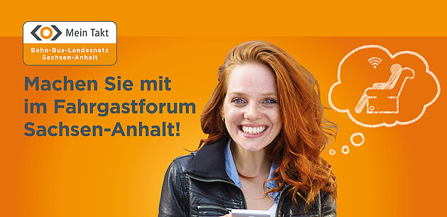 Eine Frau hält ein Handy in der Hand und schaut uns an. Neben ihr sind gezeichnete Gedankenblasen zu sehen, die einen zurückgelehnten Sitz und eine WLAN-Zeichen zeigen. Im Text steht: 'Machen Sie mit beim Fahrgastforum Sachsen-Anhalt.